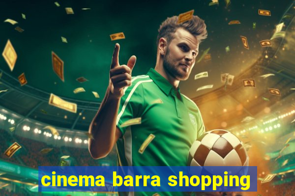 cinema barra shopping